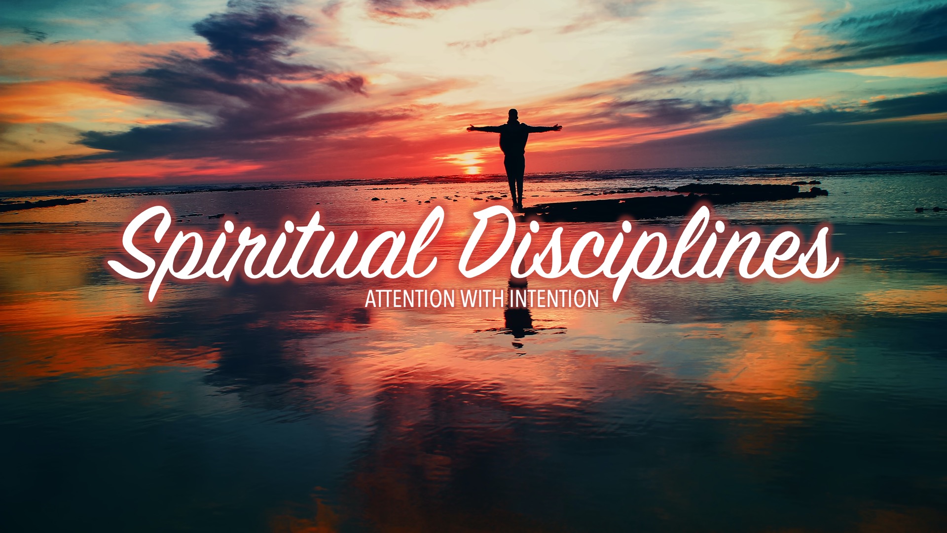 Spiritual Disciplines: Attention With Intention