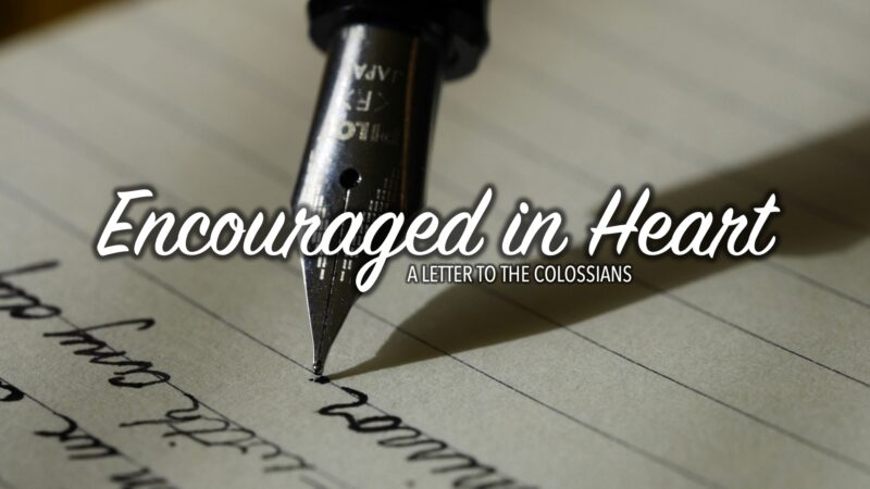 Encouraged In Heart: Letter To The Colossians