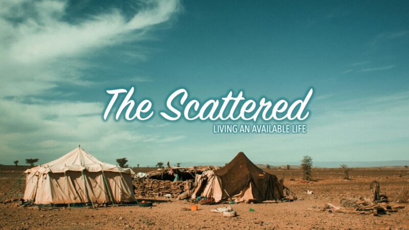 The Scattered: Living An Available Life