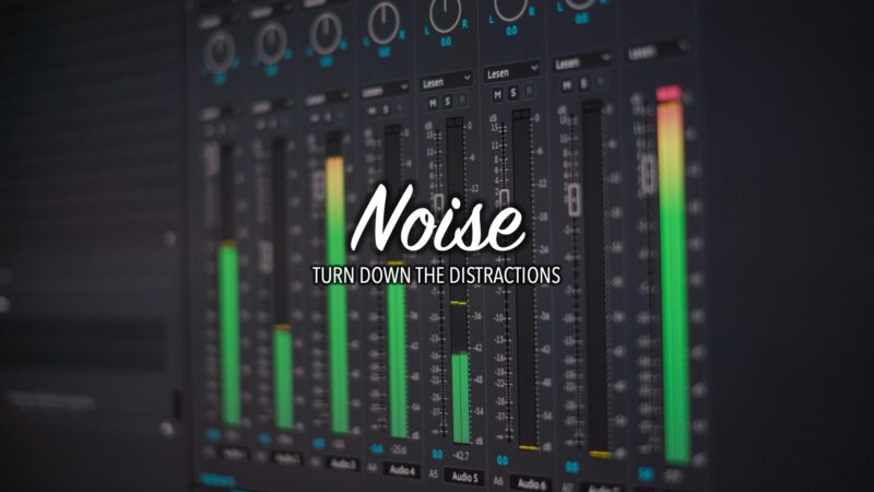 Noise: Turn Down The Distractions