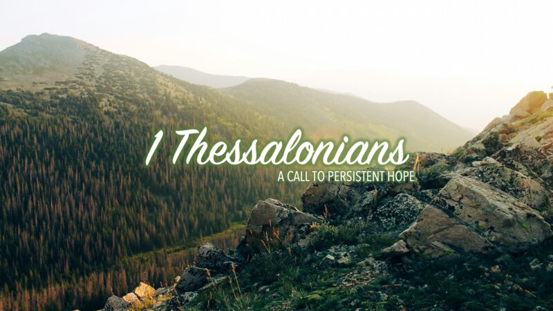 1 Thessalonians: A Call To Persistent Hope